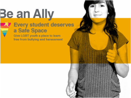 Be an Ally: Every student deserves a Safe Space. Give LGBT youth a place to learn free from bullying and harassment.